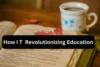 How Information Technology is Revolutionizing Education - Post Thumbnail