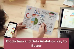 Blockchain and Data Analytics: Key to Better Decision Making