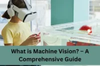 What is Machine Vision? – A Comprehensive Guide