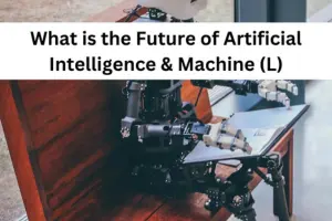 What is the Future of Artificial Intelligence & Machine (L)