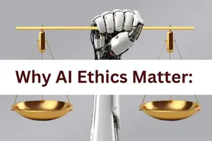 Why AI Ethics Matter: Ensuring Fairness and Responsibility