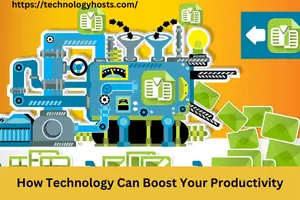 How Technology Can Boost Your Productivity best guide