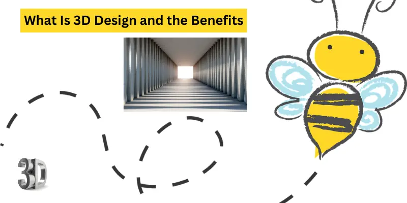 What Is 3D Design and the Benefits