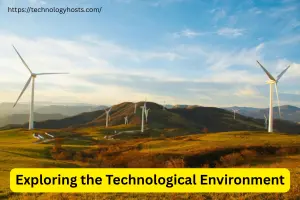 Exploring the Technological Environment and Its Impact