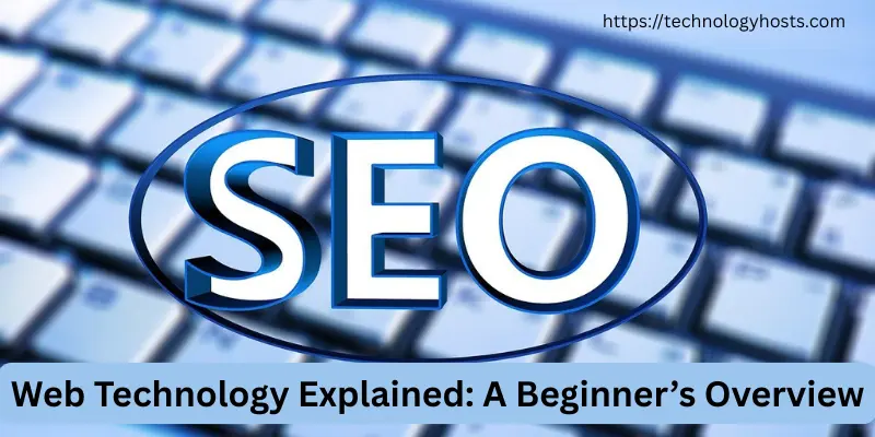 Web Technology Explained: A Beginner’s Overview Web Technology Explained