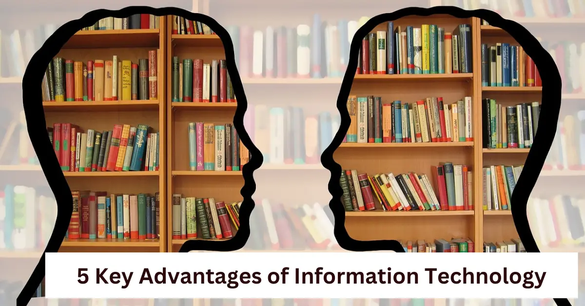 5 Key Advantages of Information Technology for Business 5 Key Advantages of Information Technology