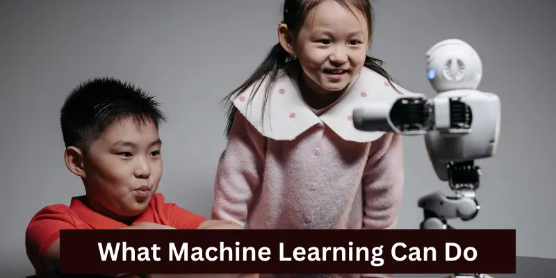 What Machine Learning Can Do: Real-World Applications What Machine Learning Can Do