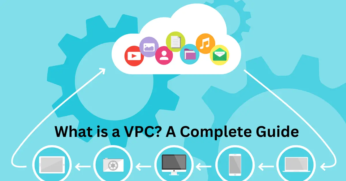 What is a VPC? A Complete Guide to Virtual Private Clouds What is a VPC? A Complete Guide