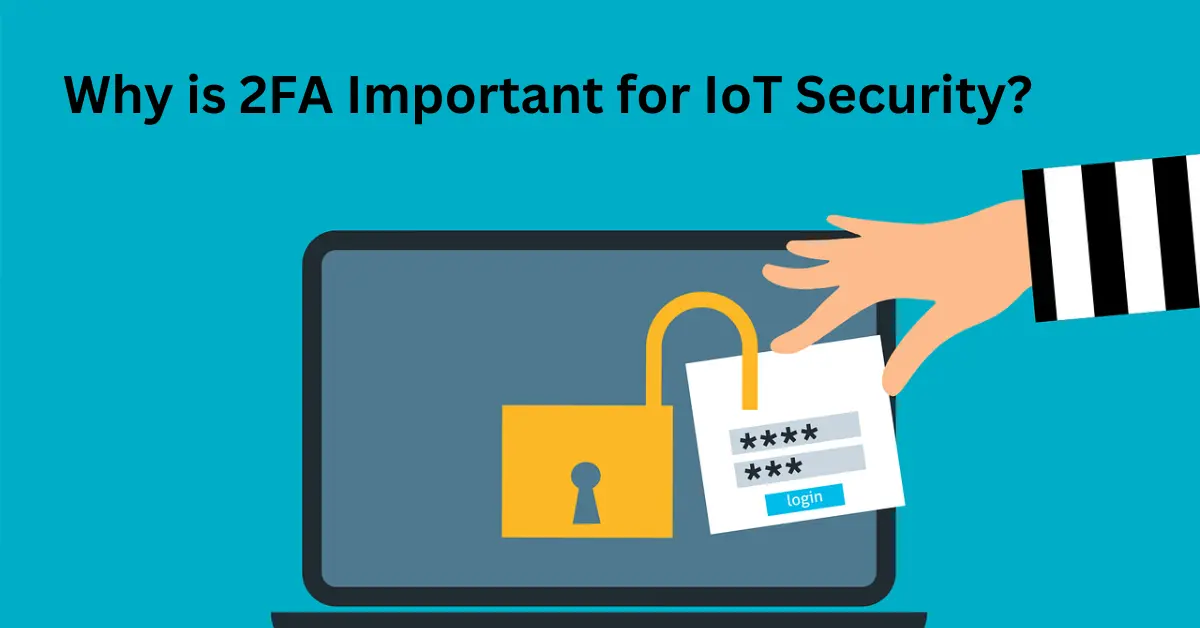 How to Secure Your IoT Devices: The Ultimate Guide for 2024 Why is 2FA Important for IoT Security?