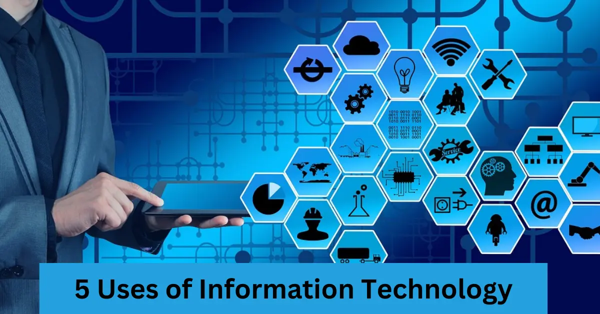 Top 5 Uses of Information Technology in Everyday Life Top 5 Uses of Information Technology